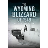The Wyoming Blizzard of 1949: Surviving the Storm - Paperback