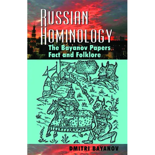 Russian Hominology: The Bayanov Papers- Fact & Folklore - Paperback