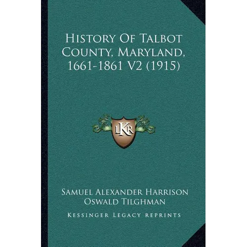 History Of Talbot County, Maryland, 1661-1861 V2 (1915) - Paperback
