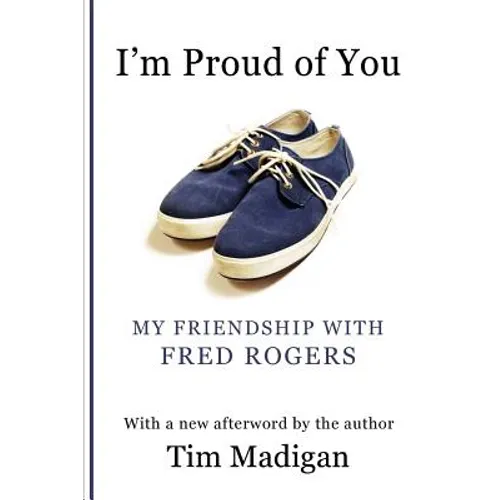 I'm Proud of You: My Friendship with Fred Rogers - Paperback