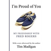 I'm Proud of You: My Friendship with Fred Rogers - Paperback