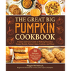 The Great Big Pumpkin Cookbook: A Quick and Easy Guide to Making Pancakes, Soups, Breads, Pastas, Cakes, Cookies, and More - Hardcover