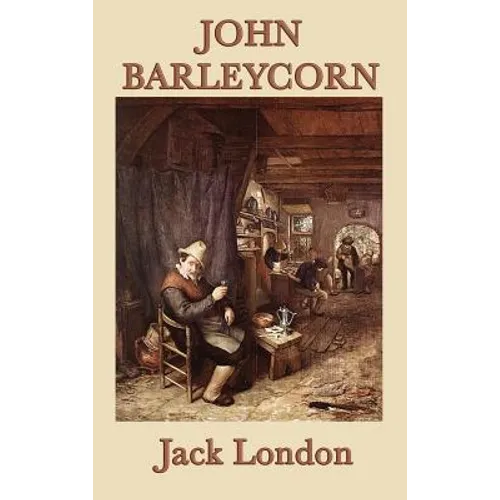John Barleycorn: A Classic Memoir of Alcohol, Adventure, and Survival - Hardcover