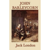 John Barleycorn: A Classic Memoir of Alcohol, Adventure, and Survival - Hardcover