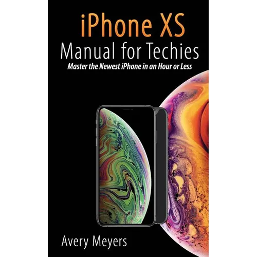 iPhone XS Manual for Techies: Master the Newest iPhone in an Hour or Less - Paperback