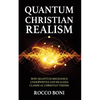 Quantum Christian Realism: How Quantum Mechanics Underwrites and Realizes Classical Christian Theism - Paperback
