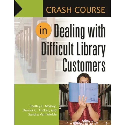 Crash Course in Dealing with Difficult Library Customers - Paperback