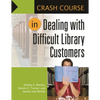 Crash Course in Dealing with Difficult Library Customers - Paperback