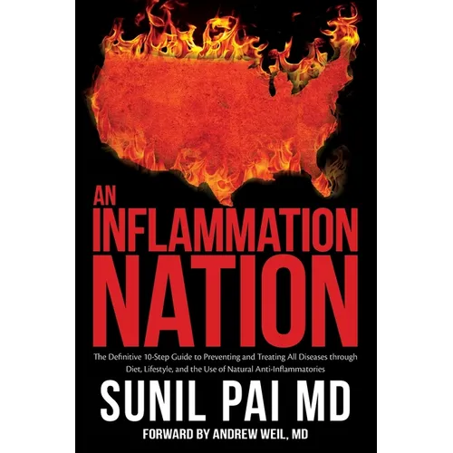 An Inflammation Nation: The Definitive 10-Step Guide to Preventing and Treating All Diseases through Diet, Lifestyle, and the Use of Natural A - Paperback