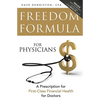 Freedom Formula for Physicians: A Prescription for First-Class Financial Health for Doctors - Paperback
