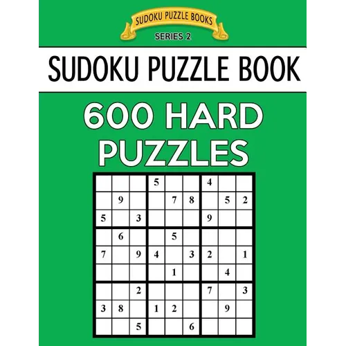 Sudoku Puzzle Book, 600 HARD Puzzles: Single Difficulty Level For No Wasted Puzzles - Paperback
