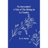 No Surrender! A Tale of the Rising in La Vendee - Paperback