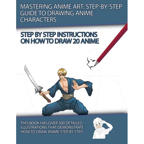 Mastering Anime Art: Step-by-Step Guide to Drawing Anime Characters - Paperback