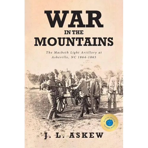War In The Mountains: The Macbeth Light Artillery at Asheville, NC 1864-1865 - Paperback