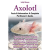 Axolotl. Axolotl Care, Tanks, Habitat, Diet, Buying, Life Span, Food, Cost, Breeding, Regeneration, Health, Medical Research, Fun Facts, and More All - Paperback