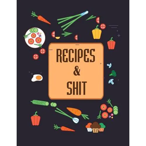 Recipes & Shit: Do It Yourself Cookbook to Note Down Your Favorite Recipes - Paperback