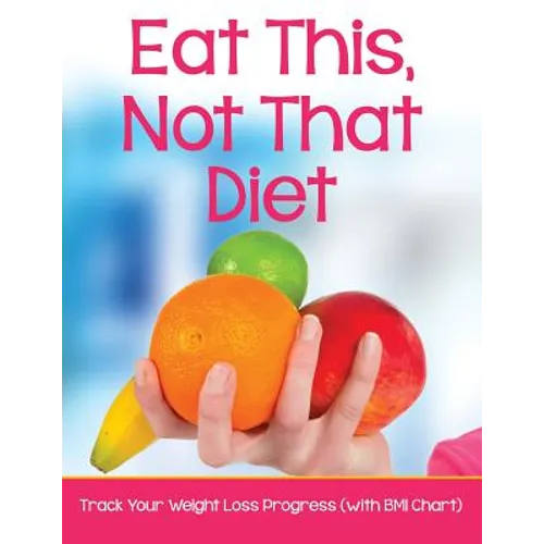 Eat This, Not That Diet: Track Your Weight Loss Progress (with BMI Chart) - Paperback