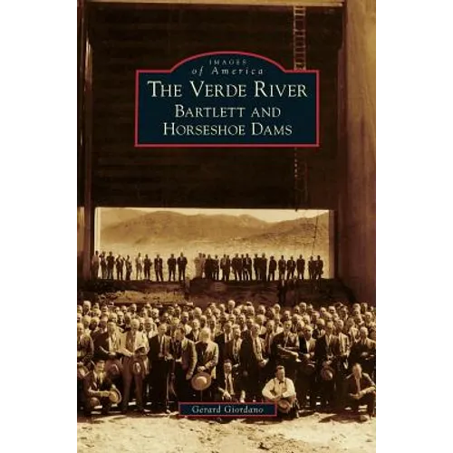 Verde River: Bartlett and Horseshoe Dams - Hardcover