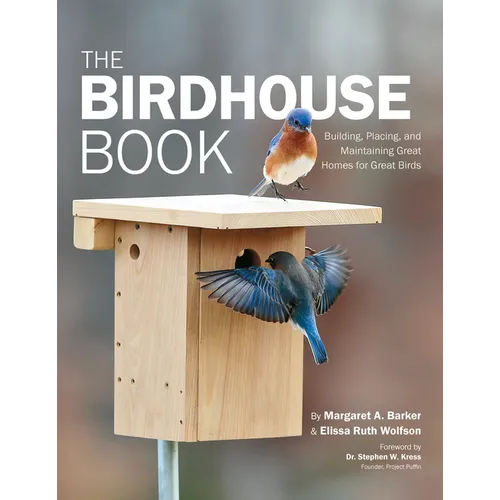 The Birdhouse Book: Building, Placing, and Maintaining Great Homes for Great Birds - Paperback