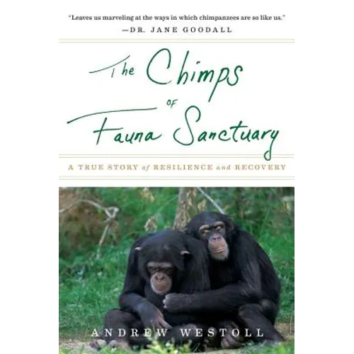 The Chimps of Fauna Sanctuary: A True Story of Resilience and Recovery - Paperback