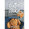 Butter Cookie Recipes: Butter Cookies and Shortbread Made to Be Sweet and Savory - Paperback