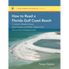 How to Read a Florida Gulf Coast Beach: A Guide to Shadow Dunes, Ghost Forests, and Other Telltale Clues from an Ever-Changing Coast - Paperback