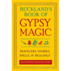 Buckland's Book of Gypsy Magic: Travelers' Stories, Spells, & Healings - Paperback