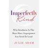 Imperfectly Kind: Why Kindness Is The Must-Have Superpower You Need To Lead - Paperback