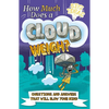 How Much Does a Cloud Weigh?: Questions and Answers That Will Blow Your Mind - Paperback