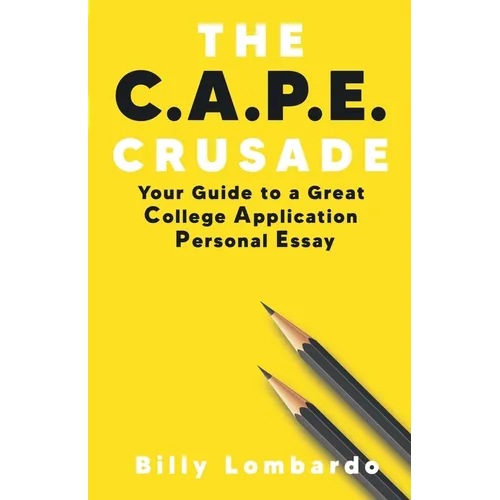 The C.A.P.E. Crusade: Your Guide to a Great College Application Personal Essay - Paperback