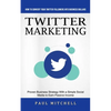Twitter Marketing: How to Convert Your Twitter Followers Into Business Dollars (Proven Business Strategy With a Simple Social Media to Earn Passive In - Paperback