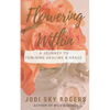 Flowering Within: A Journey to Feminine Healing & Grace - Paperback