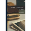 Life of the Curé D'Ars - Hardcover