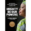 Mighty Be Our Powers: How Sisterhood, Prayer, and Sex Changed a Nation at War - Paperback