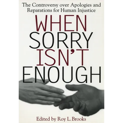 When Sorry Isn't Enough: The Controversy Over Apologies and Reparations for Human Injustice - Paperback