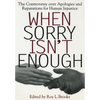 When Sorry Isn't Enough: The Controversy Over Apologies and Reparations for Human Injustice - Paperback