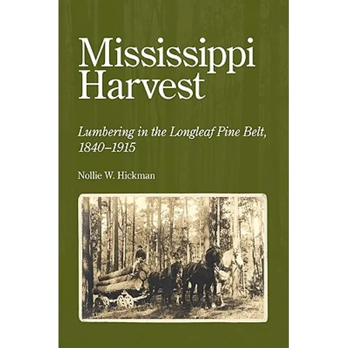 Mississippi Harvest: Lumbering in the Longleaf Pine Belt, 1840-1915 - Paperback