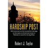 Hardship Post: With Terrorism on the Rise and His Marriage on the Ropes, an American Moves to Pakistan to Work for the Aga Khan - Paperback