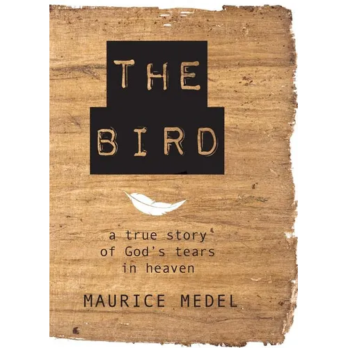The Bird: The True Story of God's tears in Heaven - Paperback