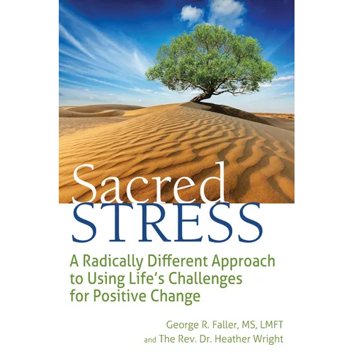 Sacred Stress: A Radically Different Approach to Using Life's Challenges for Positive Change - Hardcover