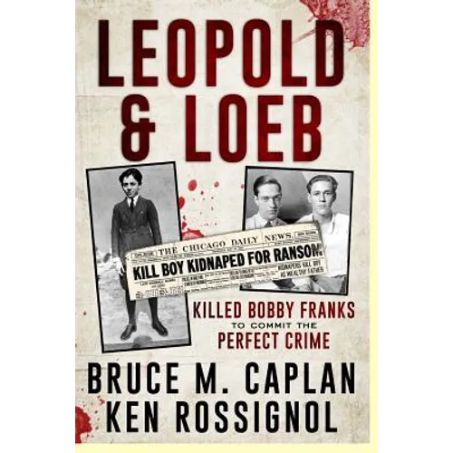 Leopold & Loeb Killed Bobby Franks: ...to commit the perfect crime... - Paperback