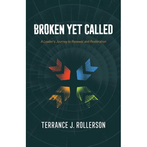 Broken Yet Called: A Leader's Journey to Renewal and Restoration - Paperback