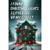 I Found Christmas Lights Slithering Up My Street - Paperback