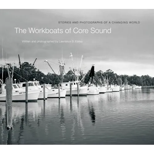 The Workboats of Core Sound: Stories and Photographs of a Changing World - Hardcover