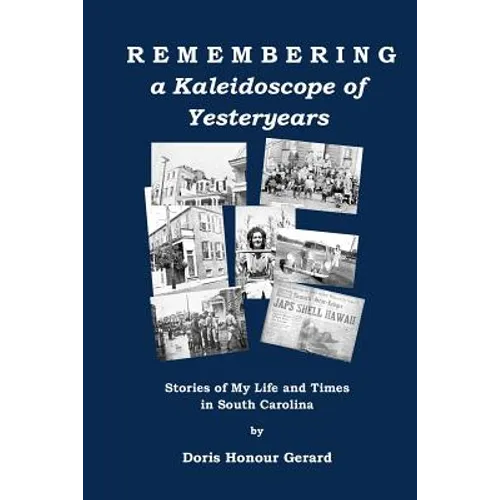 Remembering a Kaleidoscope of Yesteryears: Stories of My Life and Times in South Carolina - Paperback