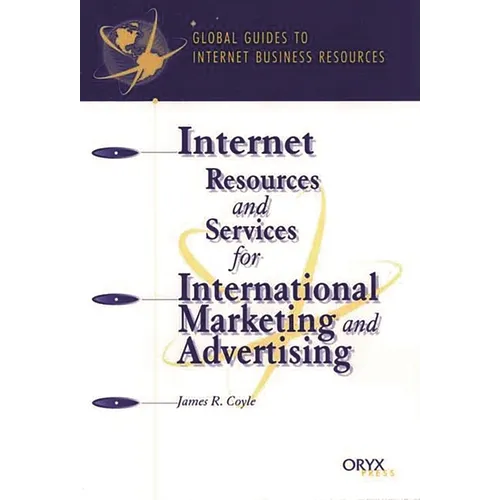 Internet Resources and Services for International Marketing and Advertising: A Global Guide - Hardcover
