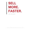 Sell More. Faster.: The Premium Solution Sales Process for Getting the Premium Price - Paperback