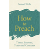 How to Preach: Times, Seasons, Texts and Contexts - Paperback