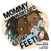 Mommy Wants To Eat My Feet - Hardcover
