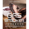 Gas Smoker Cookbook: Ultimate Cookbook for Making Great Barbecue, Complete Guide for Smoking Meat, Fish, Game and Vegetables - Paperback